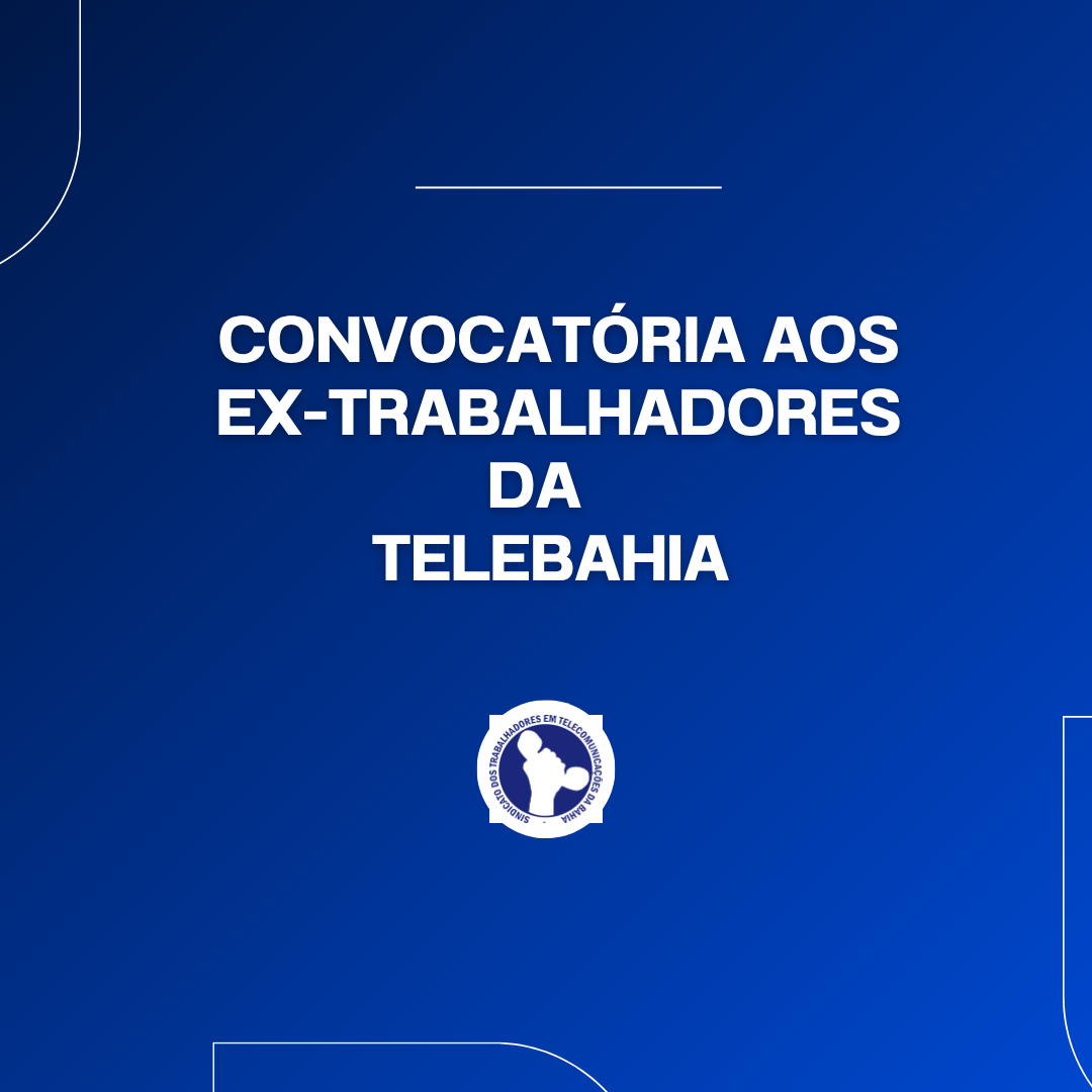 Convocatória ex-funcionários da Telebahia para apresentação de  filiação a Sistel 
